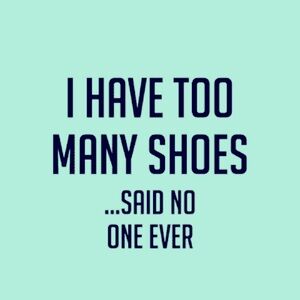 Life is short, buy the shoes! 👠